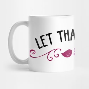 Let that shit go Mug